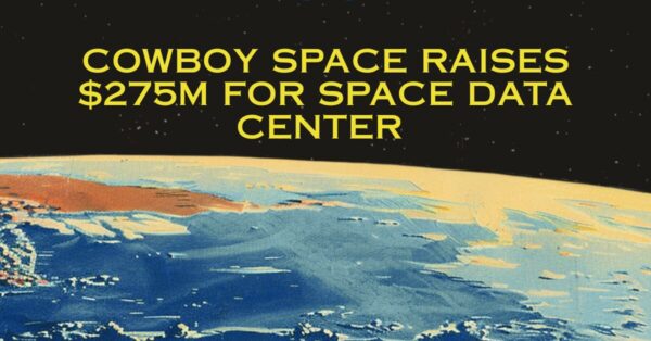 Cowboy Space Raises $275M